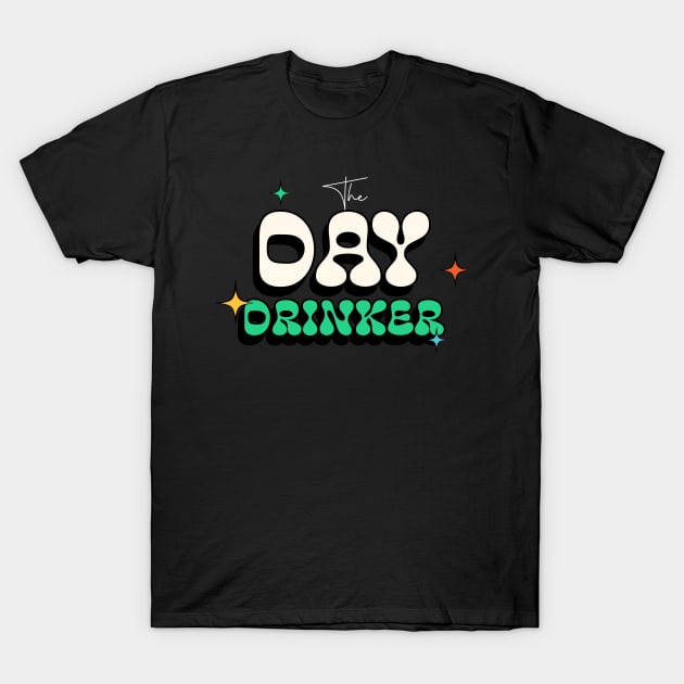 The Day Drinker T-Shirt by Kash's tshirts